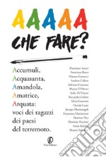 AAAAA Che fare?: Voci dei ragazzi dei paesi del terremoto. E-book. Formato EPUB ebook