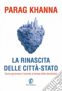 La rinascita delle città-Stato: In che direzione dovrebbe andare l'Europa?. E-book. Formato EPUB ebook di Parag Khanna