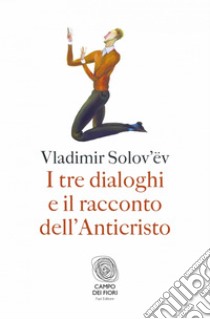 I tre dialoghi e il racconto dell'Anticristo. E-book. Formato EPUB ebook di Vladimir Sergeevic Solov’ëv