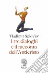 I tre dialoghi e il racconto dell'Anticristo. E-book. Formato EPUB ebook di Vladimir Sergeevic Solov’ëv