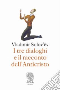 I tre dialoghi e il racconto dell'Anticristo. E-book. Formato PDF ebook di Vladimir Sergeevic Solov’ëv