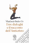 I tre dialoghi e il racconto dell'Anticristo. E-book. Formato PDF ebook