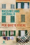 Per quieto vivere. E-book. Formato EPUB ebook di Massimiliano Smeriglio