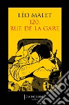 120 Rue de la Gare. E-book. Formato EPUB ebook di Léo Malet