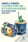 La storia come mai vi è stata raccontata. E-book. Formato EPUB ebook