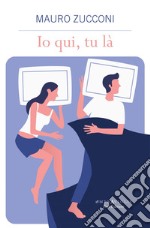 Io qui, tu là. E-book. Formato EPUB ebook