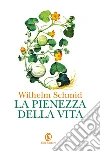 La pienezza della vita. E-book. Formato PDF ebook di Wilhelm Schmid
