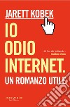 Io odio Internet. E-book. Formato EPUB ebook di Jarett Kobek