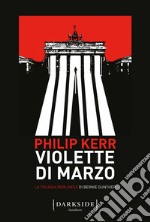 Violette di marzo: La trilogia berlinese di Bernie Gunther. E-book. Formato PDF