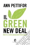 Il Green New Deal: Cos'è e come possiamo finanziarlo. E-book. Formato EPUB ebook di Ann Pettifor