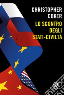 Lo scontro degli stati-civilità. E-book. Formato EPUB ebook di Christopher Coker