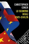 Lo scontro degli stati-civilità. E-book. Formato EPUB ebook di Christopher Coker