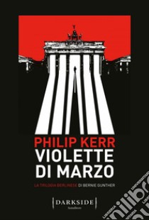 Violette di marzo: La trilogia berlinese di Bernie Gunther. E-book. Formato Mobipocket ebook di Philip Kerr