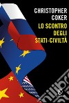 Lo scontro degli Stati-civilità. E-book. Formato Mobipocket ebook di Christopher Coker