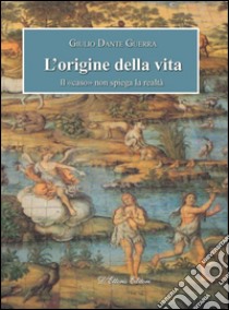 L'origine della vitaIl «caso» non spiega la realtà. E-book. Formato Mobipocket ebook di Giulio Dante Guerra