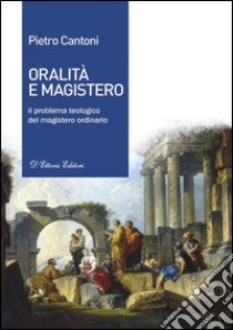 Oralità e MagisteroIl problema teologico del magistero ordinario. E-book. Formato EPUB ebook di Pietro Cantoni