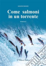 Come salmoni in un torrente. E-book. Formato Mobipocket ebook