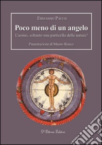 Poco meno di un angeloL'uomo, soltanto una particella della natura?. E-book. Formato EPUB ebook di Ermanno Pavesi