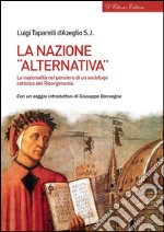 La nazione &quot;alternativa&quot;La nazionalità nel pensiero di un sociologo cattolico del Risorgimento. E-book. Formato EPUB ebook