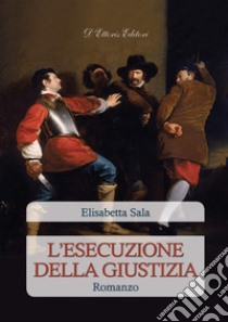 L'esecuzione della giustizia. E-book. Formato Mobipocket ebook di Elisabetta Sala