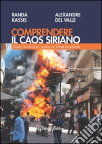 Comprendere il caos sirianoDalle rivoluzioni arabe al jihad mondiale. E-book. Formato EPUB ebook di Randa Kassis