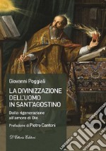 La divinizzazione dell&apos;uomo in sant&apos;AgostinoDalla rigenerazione all&apos;amore di Dio. E-book. Formato Mobipocket ebook