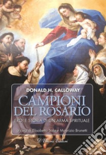 Campioni del RosarioEroi e storia di un’arma spirituale. E-book. Formato EPUB ebook di Elisabetta Sala