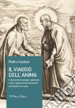 Il Viaggio dell'Anima: Commentario teologico-spirituale al libro degli Esercizi Spirituali di sant’Ignazio di Loyola. E-book. Formato EPUB ebook