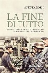 La fine di tutto25 aprile-15 maggio 1945: una guida agli ultimi giorni dei collaborazionismi europei. E-book. Formato EPUB ebook di Andrea Rossi