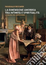 La dimensione amorosa tra intimita` e spiritualita`Le insidie del quotidiano. E-book. Formato EPUB ebook