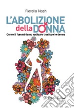 L'abolizione della donnaCome il femminismo radicale tradisce le donne. E-book. Formato EPUB ebook