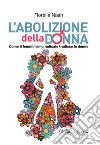 L'abolizione della donnaCome il femminismo radicale tradisce le donne. E-book. Formato EPUB ebook