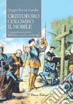 Cristoforo Colombo il nobileL&apos;epopea transoceanica dell&apos;ultimo cavaliere medievale. E-book. Formato EPUB ebook