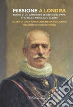 Missione a LondraDiario di un cameriere segreto del Papa. Stanislao Medolago Albani. E-book. Formato EPUB