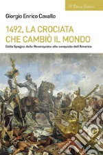 1492, la crociata che cambiò il mondoDalla Spagna della Reconquista alla conquista dell’America. E-book. Formato EPUB ebook