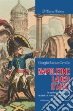 Napoleone ladro d&apos;arteLe spoliazioni francesi in Italia e la nascita del Louvre. E-book. Formato EPUB