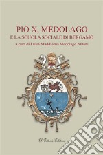 Pio X, Medolago e la scuola sociale di Bergamo. E-book. Formato EPUB ebook