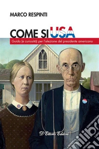 Come si USAGuida (e curiosità) per l’elezione del presidente americano. E-book. Formato EPUB ebook
