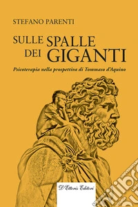 Sulle spalle dei gigantiPsicoterapia nella prospettiva di Tommaso d’Aquino. E-book. Formato EPUB ebook