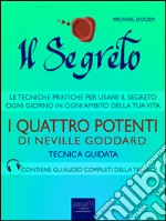 Il Segreto. I Quattro Potenti di Neville Goddard: Tecnica guidata. E-book. Formato EPUB ebook