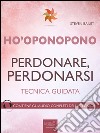 Ho’oponopono. Perdonare, perdonarsi: Tecnica guidata. E-book. Formato EPUB ebook