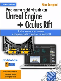 Programma realtà virtuale con Unreal Engine + Oculus Rift Videocorso: Modulo base. Livello 1. E-book. Formato EPUB ebook