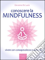 Conoscere la mindfulness: Vivere con consapevolezza e armonia. E-book. Formato EPUB ebook