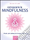Conoscere la mindfulness: Vivere con consapevolezza e armonia. E-book. Formato EPUB ebook di Giovanna De Lucia