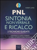 PNL. Sintonia non verbale e ricalco: 2 tecniche guidate. E-book. Formato EPUB ebook