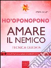 Ho’oponopono. Amare il nemico: Tecnica guidata. E-book. Formato EPUB ebook