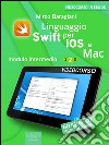 Linguaggio Swift di Apple per iOS e Mac: Modulo intermedio. Volume 2. E-book. Formato EPUB ebook di Mirco Baragiani