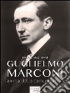 Guglielmo Marconi: L’anima della comunicazione. E-book. Formato EPUB ebook