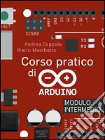 Corso pratico di Arduino. Modulo intermedio. E-book. Formato EPUB ebook