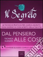 Il Segreto. Dal pensiero alle cose: Tecnica guidata. E-book. Formato EPUB ebook